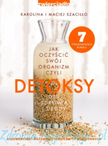 Detoksy dla zdrowia i urody Jak oczyścić swój organizm. K i M. Szaciłło PU