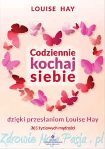 Codziennie kochaj siebie dzięki przesłaniom Louise Hay.