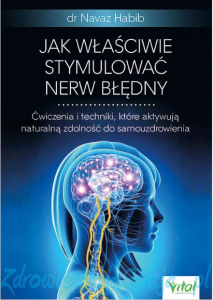Jak właściwie stymulować nerw błędny. Dr Navaz Habib