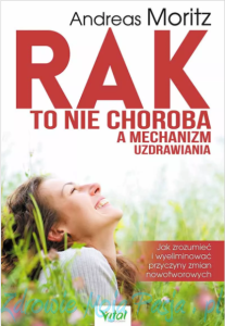Rak to nie choroba a mechanizm uzdrawiania. Andreas Moritz