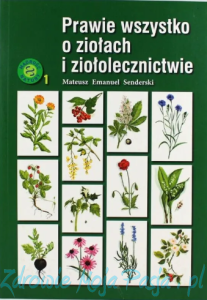 Prawie wszystko o ziołach i ziołolecznictiwie. M.E. Senderski PU