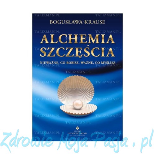 Alchemia szczęścia - nieważne co robisz ważne co myślisz 