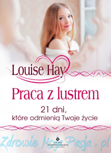 Praca z lustrem. 21 dni, które odmienią Twoje życie Louise Hay